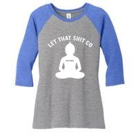 Funny Let That Shit Go For Real Gift Women's Tri-Blend 3/4-Sleeve Raglan Shirt