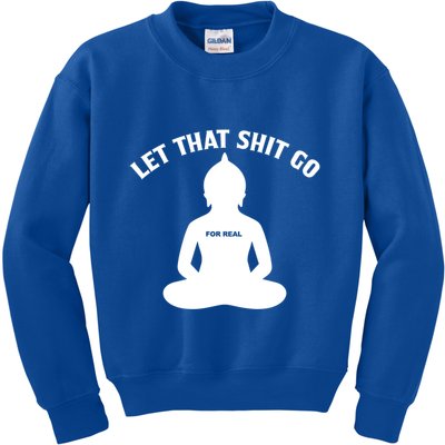 Funny Let That Shit Go For Real Gift Kids Sweatshirt