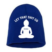 Funny Let That Shit Go For Real Gift Short Acrylic Beanie