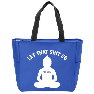 Funny Let That Shit Go For Real Gift Zip Tote Bag