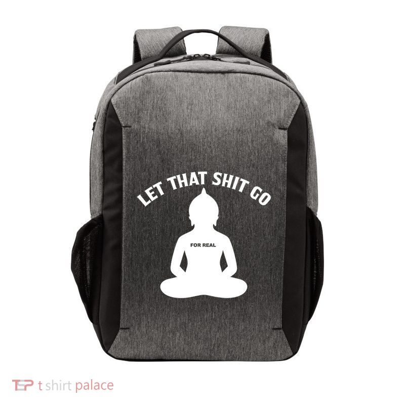 Funny Let That Shit Go For Real Gift Vector Backpack