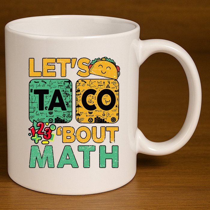 Funny Lets Taco Bout Math Teacher Back School 11oz C Handle Ceramic Mug