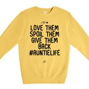 Funny Love Them Spoil Them Give Them Back Gift Unt Cute Gift Premium Crewneck Sweatshirt