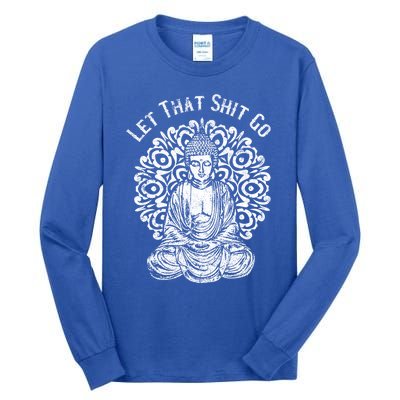 Funny Let That Shit Go Buddha Gift Tall Long Sleeve T-Shirt