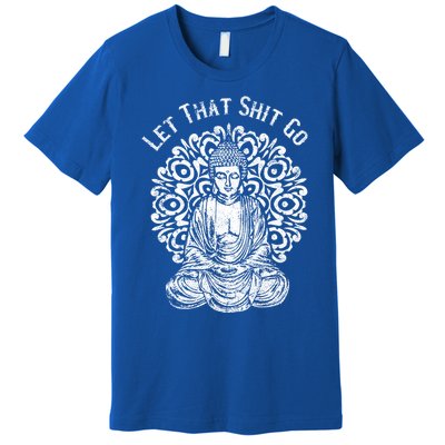 Funny Let That Shit Go Buddha Gift Premium T-Shirt