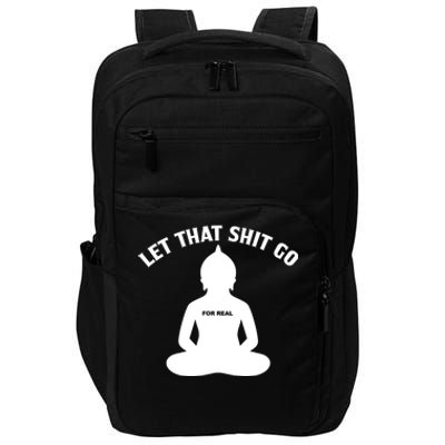 Funny Let That Shit Go For Real Cool Gift Impact Tech Backpack