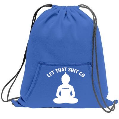 Funny Let That Shit Go For Real Cool Gift Sweatshirt Cinch Pack Bag