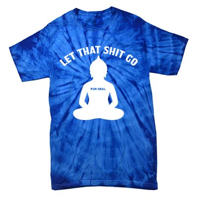 Funny Let That Shit Go For Real Cool Gift Tie-Dye T-Shirt