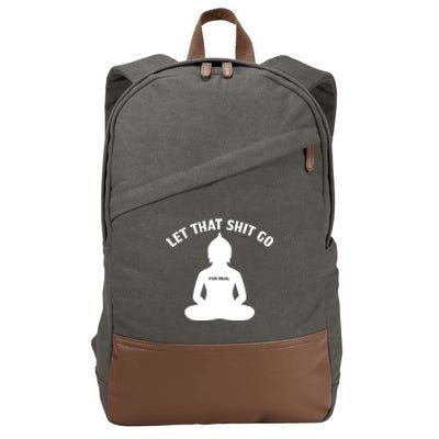 Funny Let That Shit Go For Real Cool Gift Cotton Canvas Backpack