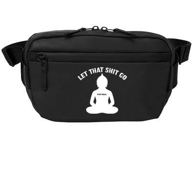 Funny Let That Shit Go For Real Cool Gift Crossbody Pack