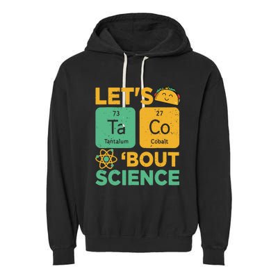 Funny Lets Tacos Bout Scienceshirt Scientist Teacher Garment-Dyed Fleece Hoodie