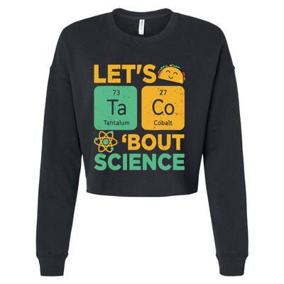 Funny Lets Tacos Bout Scienceshirt Scientist Teacher Cropped Pullover Crew