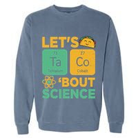 Funny Lets Tacos Bout Scienceshirt Scientist Teacher Garment-Dyed Sweatshirt