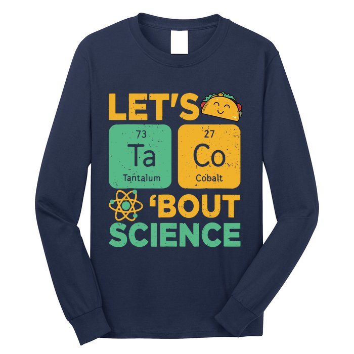 Funny Lets Tacos Bout Scienceshirt Scientist Teacher Long Sleeve Shirt