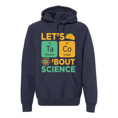 Funny Lets Tacos Bout Scienceshirt Scientist Teacher Premium Hoodie