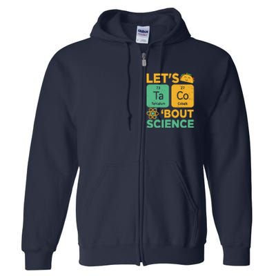 Funny Lets Tacos Bout Scienceshirt Scientist Teacher Full Zip Hoodie