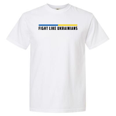 Fight Like Ukrainians Garment-Dyed Heavyweight T-Shirt