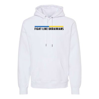 Fight Like Ukrainians Premium Hoodie