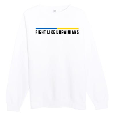 Fight Like Ukrainians Premium Crewneck Sweatshirt