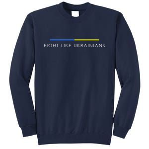 Fight Like Ukrainians Ukraine Ukrainian Tall Sweatshirt