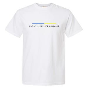 Fight Like Ukrainians Ukraine Ukrainian Garment-Dyed Heavyweight T-Shirt