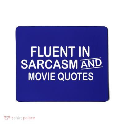Fluent In Sarcasm And Movie Quotes Mousepad