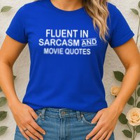 Fluent In Sarcasm And Movie Quotes Womens T-Shirt