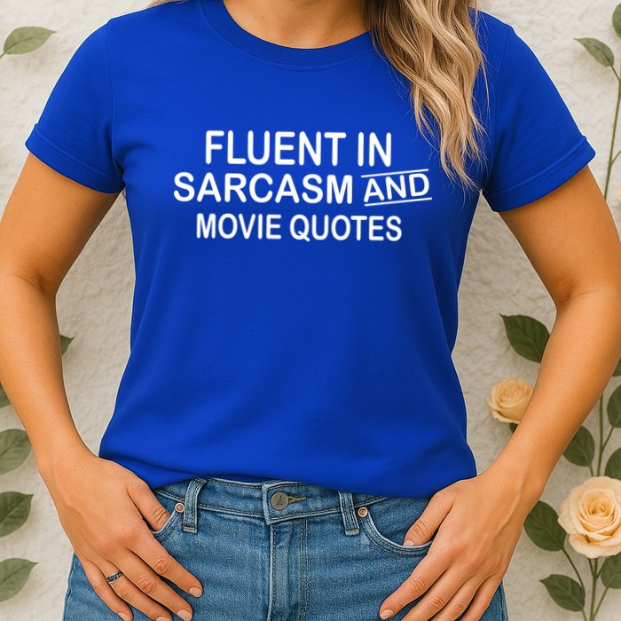 Fluent In Sarcasm And Movie Quotes Womens T-Shirt