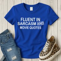 Fluent In Sarcasm And Movie Quotes Womens T-Shirt