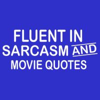 Fluent In Sarcasm And Movie Quotes Womens T-Shirt