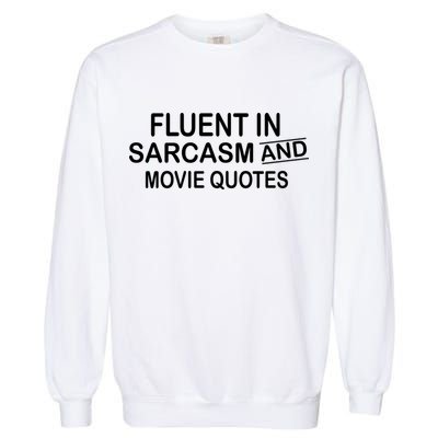 Fluent In Sarcasm And Movie Quotes Garment-Dyed Sweatshirt