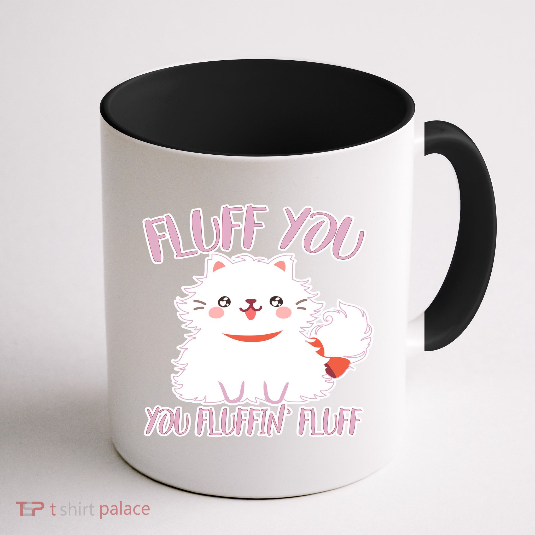 Fluff You You Fluffin Fluff Mug