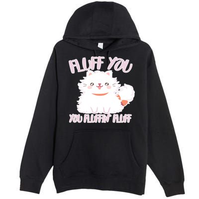 Fluff You You Fluffin Fluff Premium Pullover Hoodie