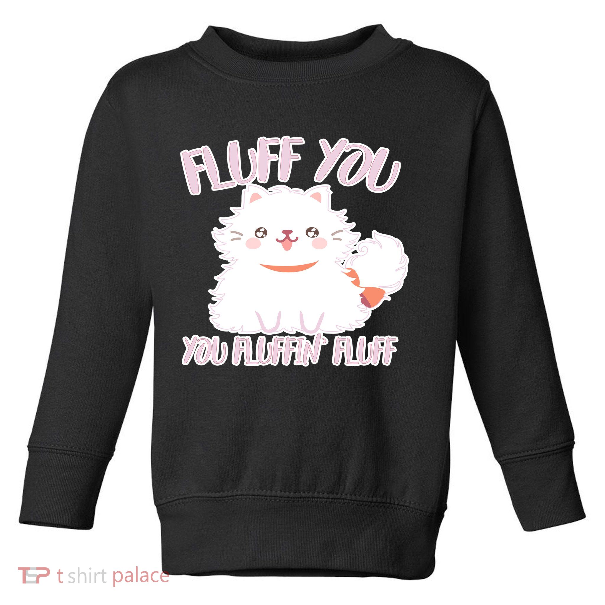 Fluff You You Fluffin Fluff Toddler Sweatshirt