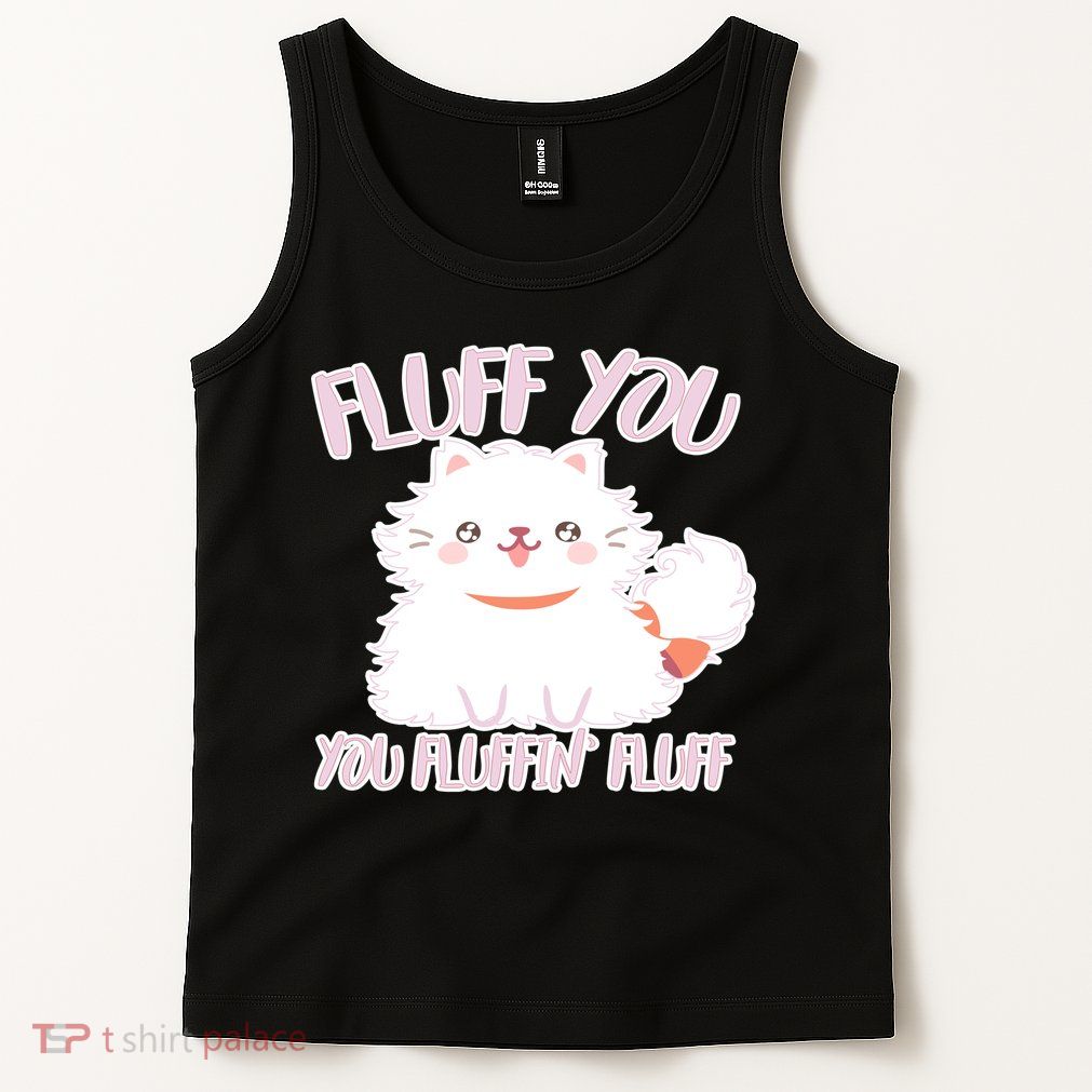 Fluff You You Fluffin Fluff Tank Top