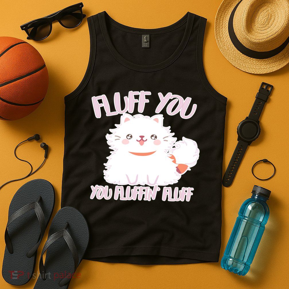 Fluff You You Fluffin Fluff Tank Top