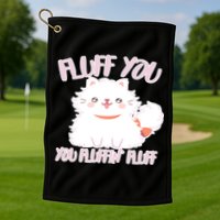 Fluff You You Fluffin Fluff Golf Towel
