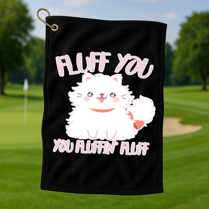 Fluff You You Fluffin Fluff Golf Towel