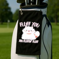 Fluff You You Fluffin Fluff Golf Towel