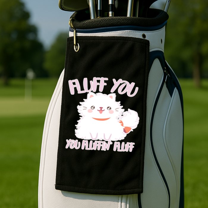 Fluff You You Fluffin Fluff Golf Towel