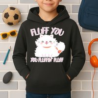 Fluff You You Fluffin Fluff Kids Hoodie