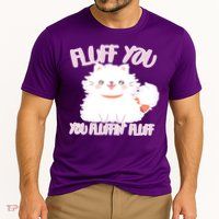 Fluff You You Fluffin Fluff Performance Shirt