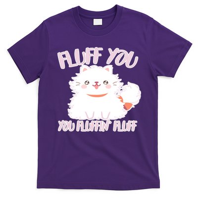 Fluff You You Fluffin Fluff T-Shirt