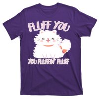 Fluff You You Fluffin Fluff T-Shirt