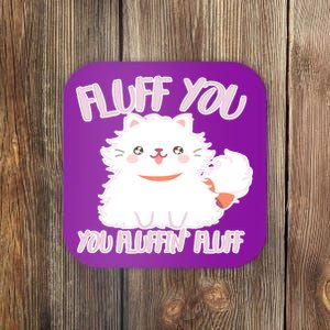 Fluff You You Fluffin Fluff Coaster