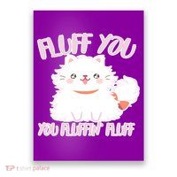 Fluff You You Fluffin Fluff Poster
