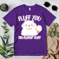 Fluff You You Fluffin Fluff Premium T-Shirt