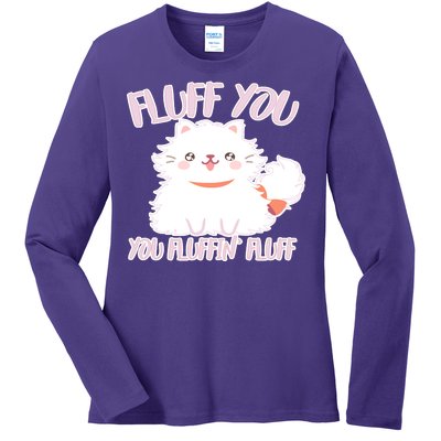 Fluff You You Fluffin Fluff Ladies Long Sleeve Shirt