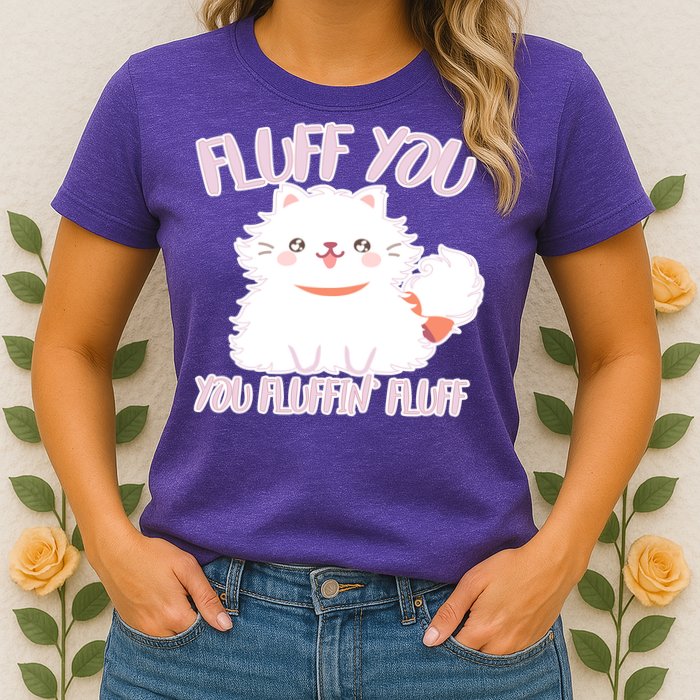 Fluff You You Fluffin Fluff Womens T-Shirt
