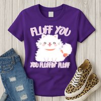 Fluff You You Fluffin Fluff Womens T-Shirt